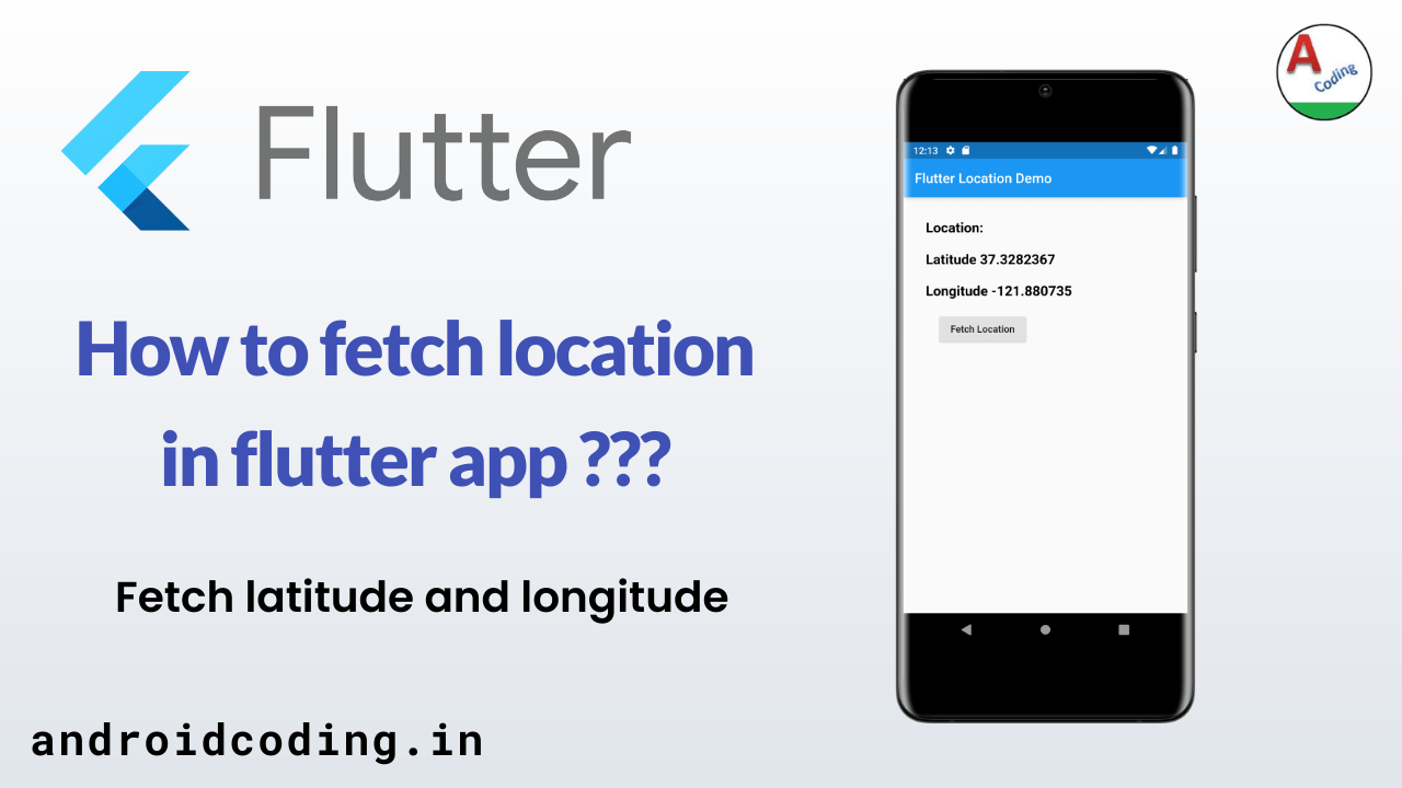 Flutter : Fetch Current Location of user your App | Latitude, Longitude