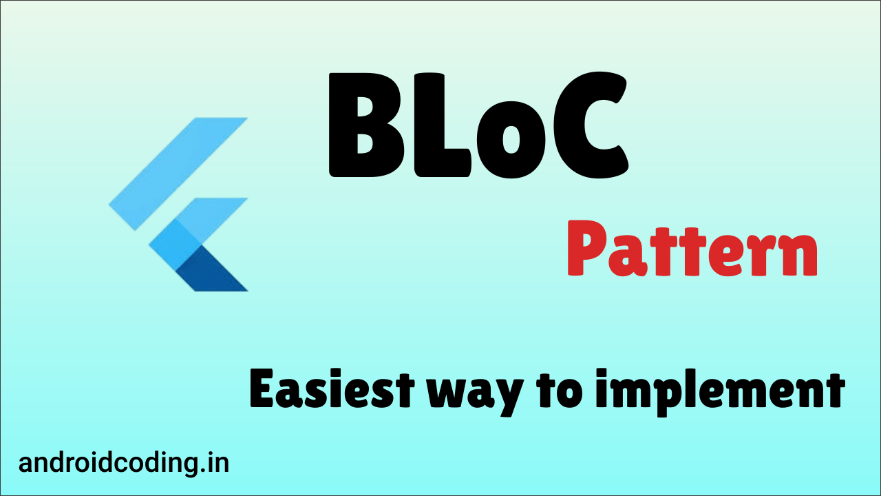 Flutter BLoC Pattern Implementation - AndroidCoding.in